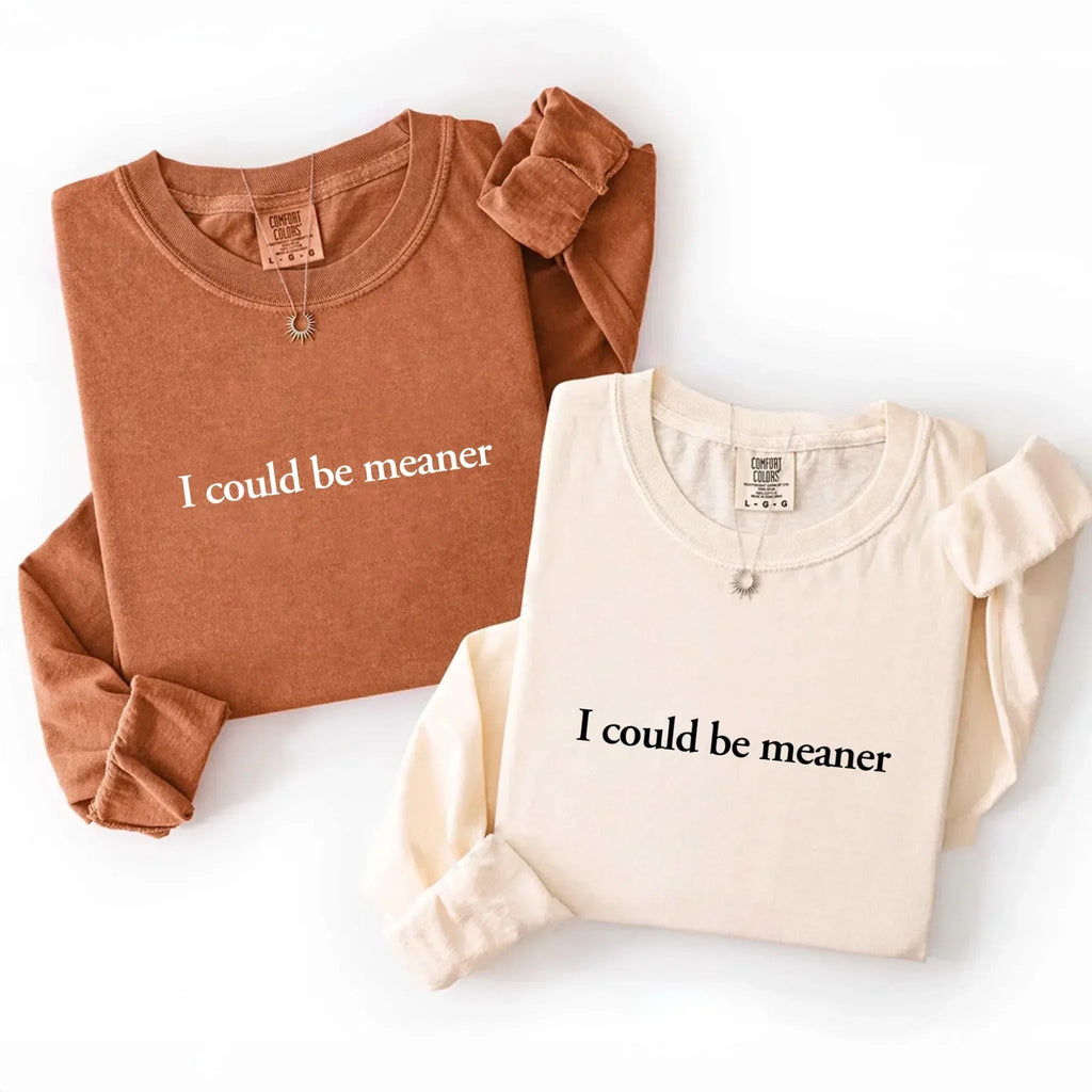 Comfort Colors I Could Be Meaner Long Sleeve Shirt - Rooted & Reckless Co.