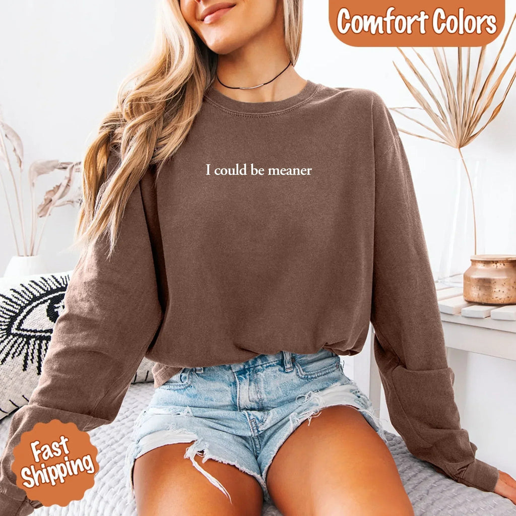 Comfort Colors I Could Be Meaner Long Sleeve Shirt - Rooted & Reckless Co.