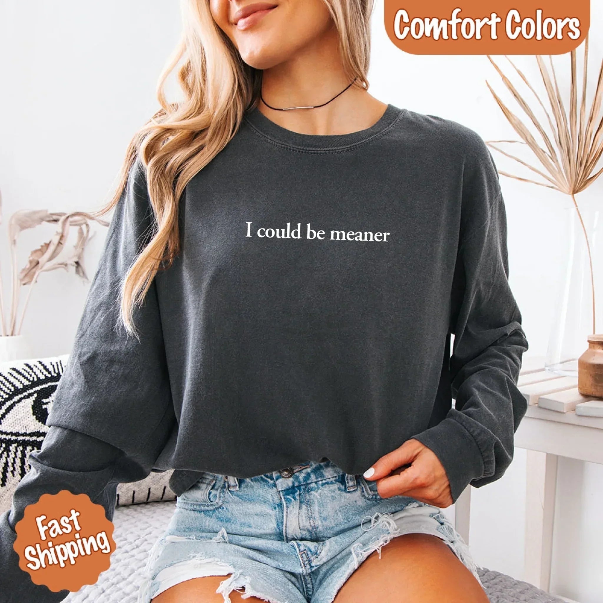 Comfort Colors I Could Be Meaner Long Sleeve Shirt - Rooted & Reckless Co.