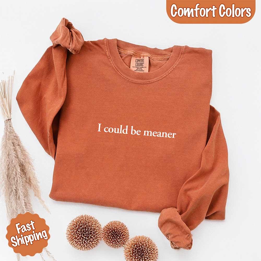 Comfort Colors I Could Be Meaner Long Sleeve Shirt - Rooted & Reckless Co.
