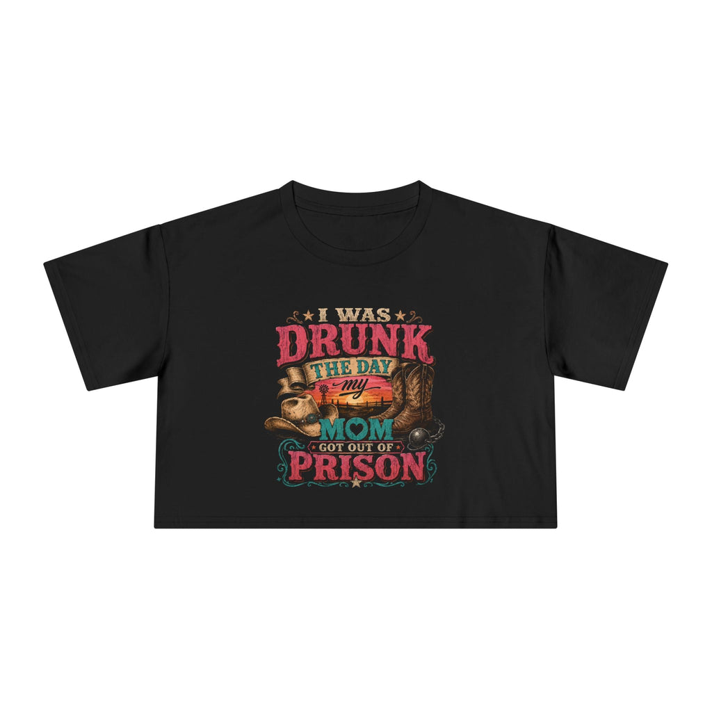 Crop Tee — "I Was Drunk the Day My Mom Got Out of Prison" Funny Retro Mom T-Shirt - Rooted & Reckless Co.