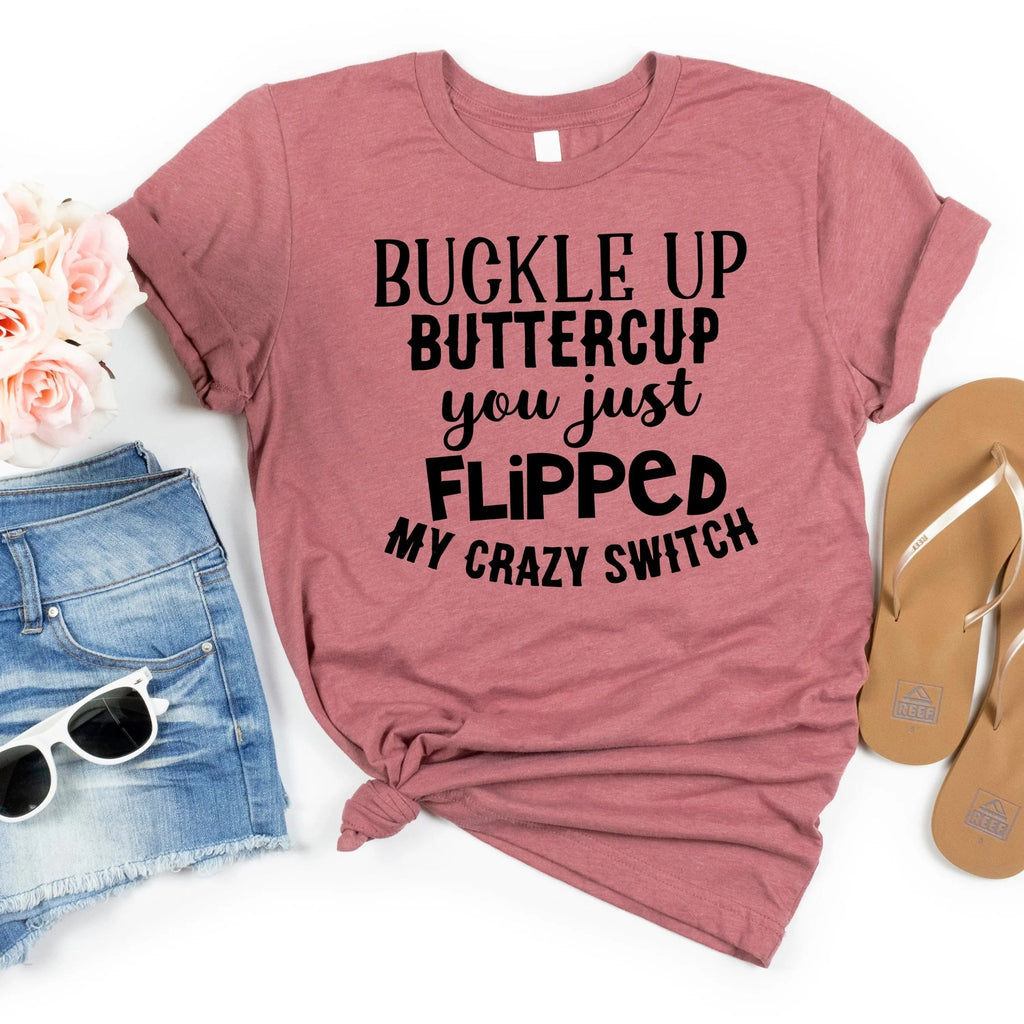 funny shirts for women, funny tshirt, funny womens shirt, buckle up buttercup you just flipped my crazy switch, funny t shirt summer shirt - Rooted & Reckless Co.