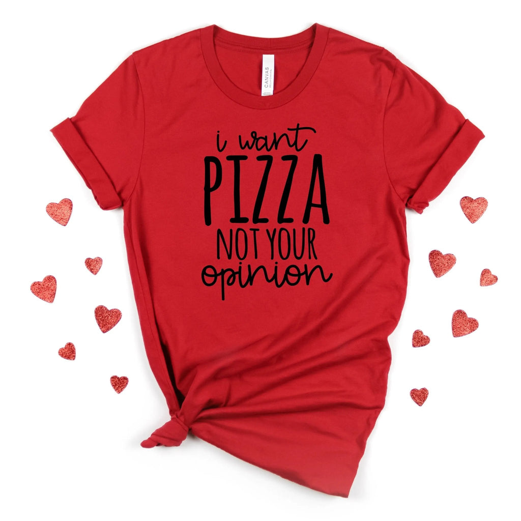 funny t shirt I want Pizza not your opinion, funny shirt, pizza gifts, pizza lover gift, gift for her, - Rooted & Reckless Co.
