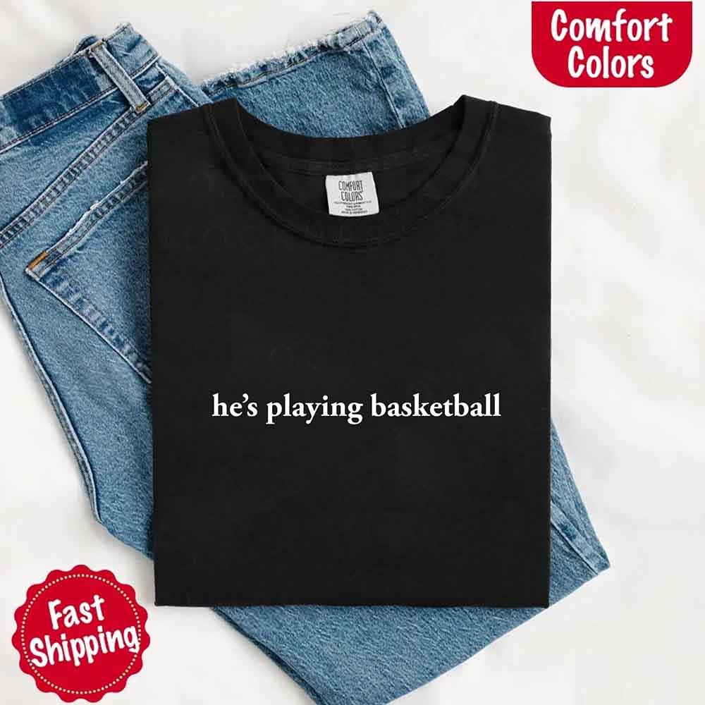 He’s Playing Basketball – Funny Sports Girlfriend Comfort Color Shirt for Women - Rooted & Reckless Co.