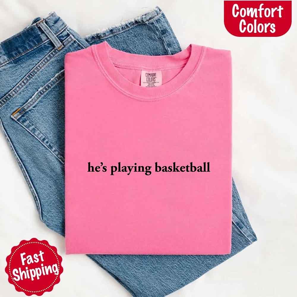 He’s Playing Basketball – Funny Sports Girlfriend Comfort Color Shirt for Women - Rooted & Reckless Co.