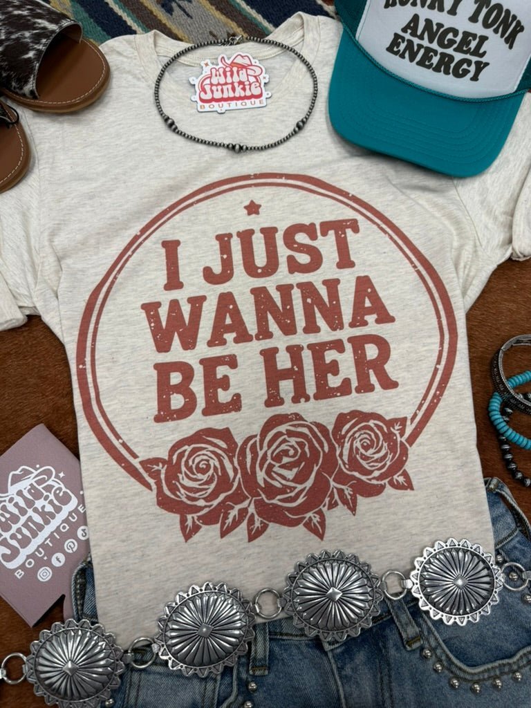 I Just Wanna Be Her Graphic Tee - Rooted & Reckless Co.