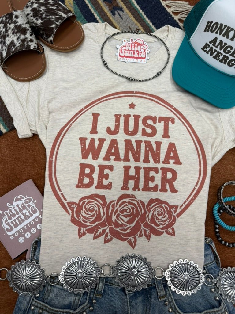 I Just Wanna Be Her Graphic Tee - Rooted & Reckless Co.