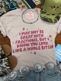 I May Not Be Great With Fractions Graphic Tee - Rooted & Reckless Co.