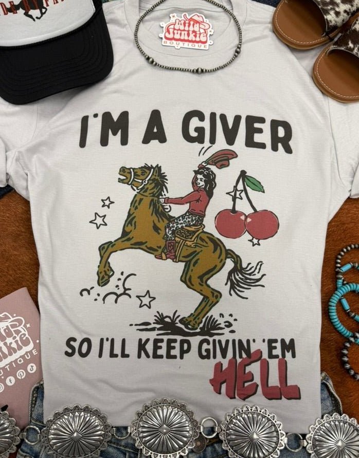 I'm a Giver Keep Givin' 'Em Hell Graphic Tee - Rooted & Reckless Co.