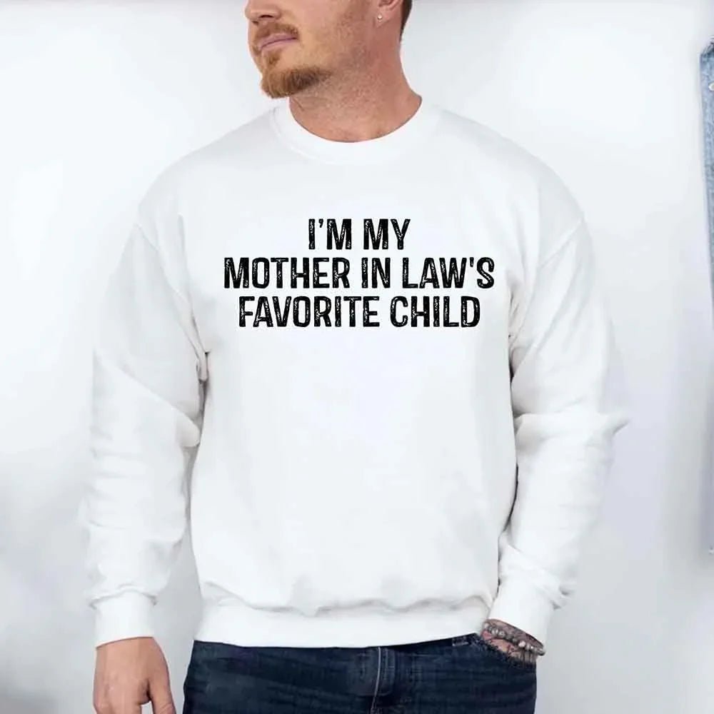 I'm My Mother-In-Law's Favorite Child – Funny Parent Sweatshirt - Rooted & Reckless Co.