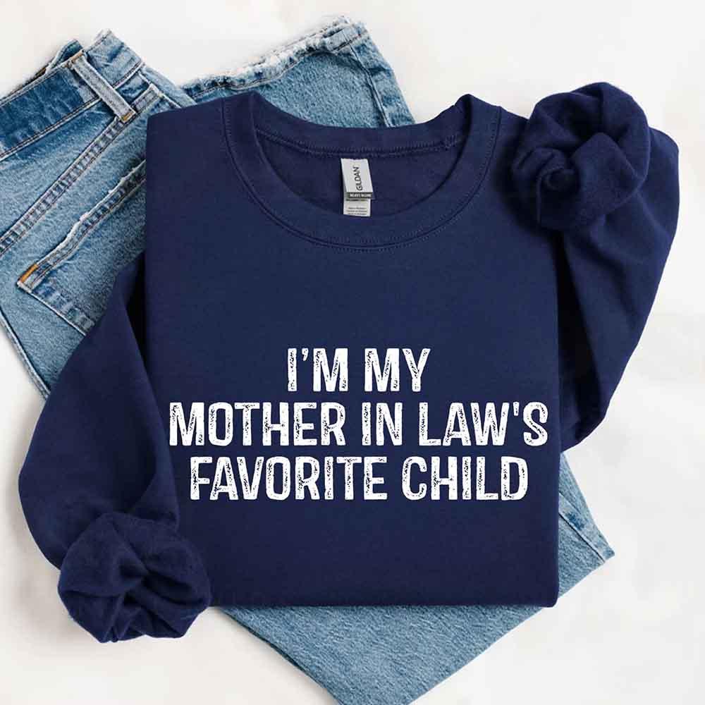 I'm My Mother-In-Law's Favorite Child – Funny Parent Sweatshirt - Rooted & Reckless Co.
