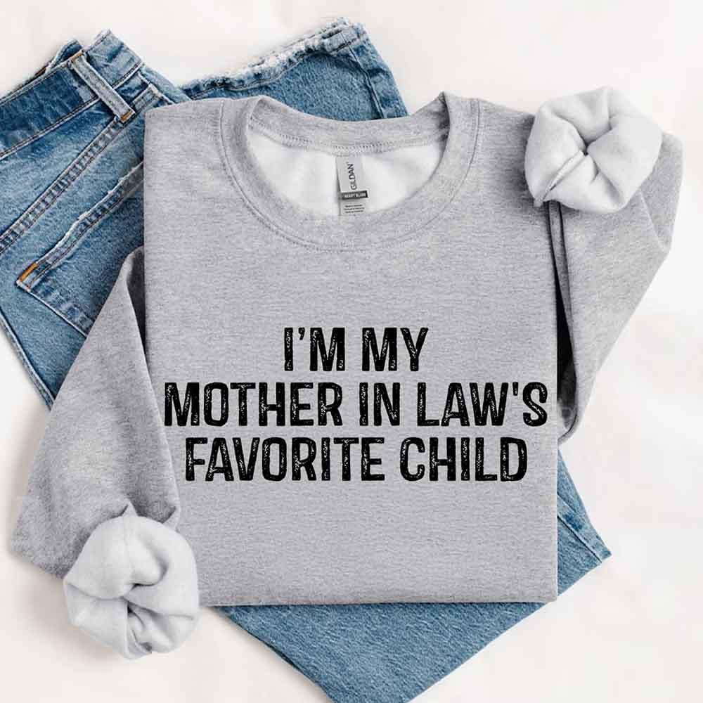 I'm My Mother-In-Law's Favorite Child – Funny Parent Sweatshirt - Rooted & Reckless Co.