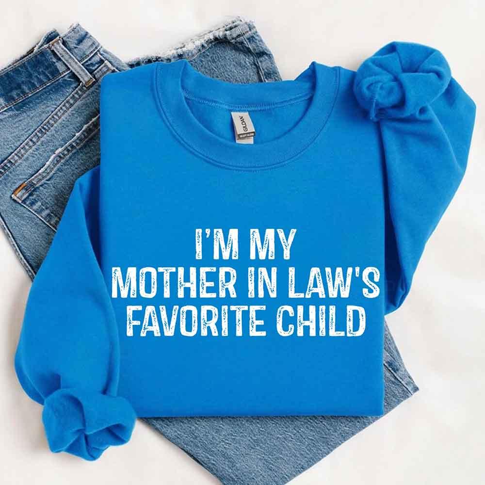 I'm My Mother-In-Law's Favorite Child – Funny Parent Sweatshirt - Rooted & Reckless Co.
