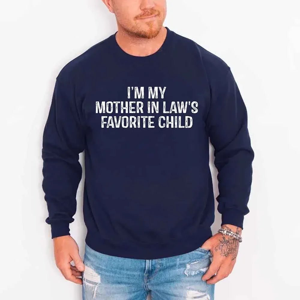 I'm My Mother-In-Law's Favorite Child – Funny Parent Sweatshirt - Rooted & Reckless Co.