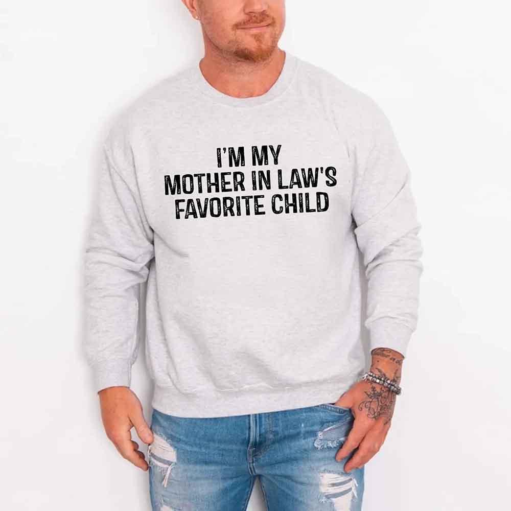 I'm My Mother-In-Law's Favorite Child – Funny Parent Sweatshirt - Rooted & Reckless Co.