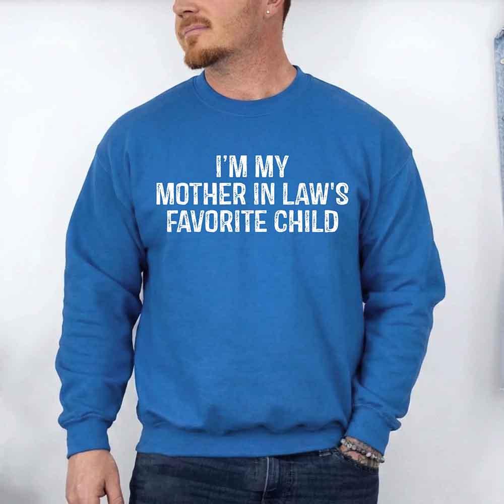 I'm My Mother-In-Law's Favorite Child – Funny Parent Sweatshirt - Rooted & Reckless Co.