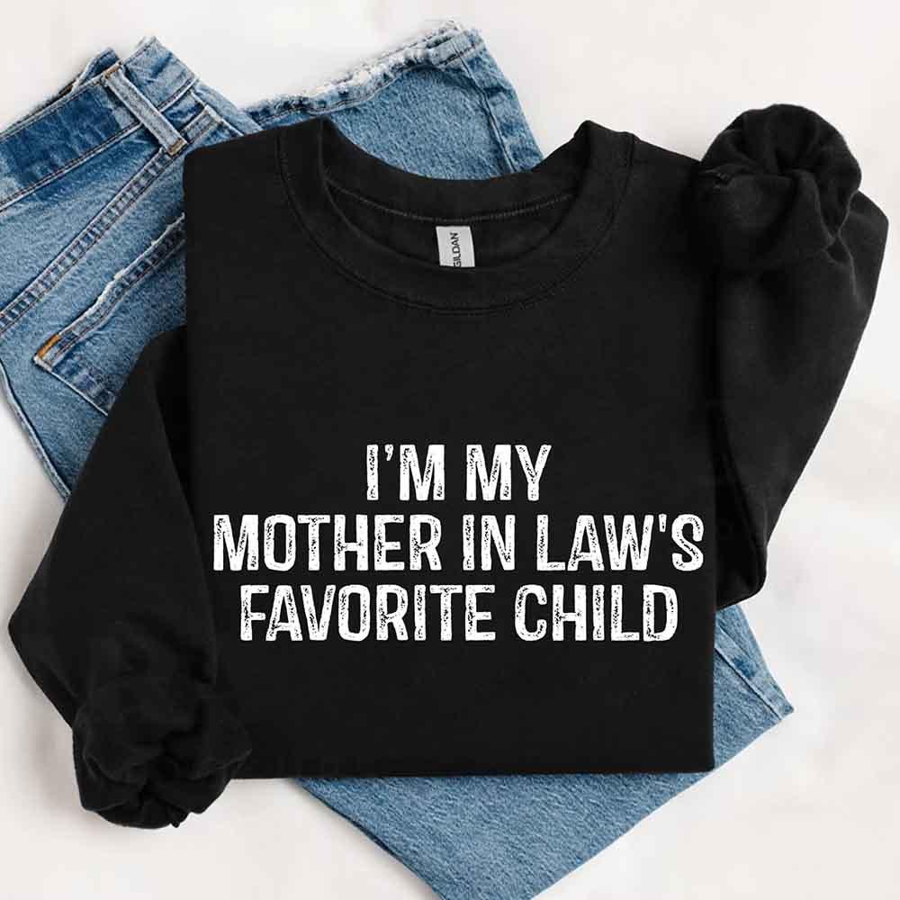 I'm My Mother-In-Law's Favorite Child – Funny Parent Sweatshirt - Rooted & Reckless Co.