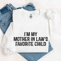 I'm My Mother-In-Law's Favorite Child – Funny Parent Sweatshirt - Rooted & Reckless Co.