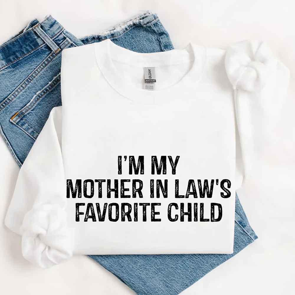 I'm My Mother-In-Law's Favorite Child – Funny Parent Sweatshirt - Rooted & Reckless Co.