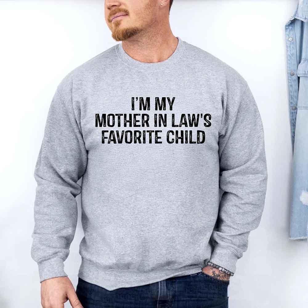 I'm My Mother-In-Law's Favorite Child – Funny Parent Sweatshirt - Rooted & Reckless Co.