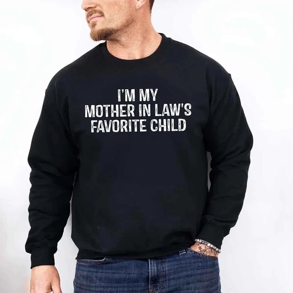 I'm My Mother-In-Law's Favorite Child – Funny Parent Sweatshirt - Rooted & Reckless Co.