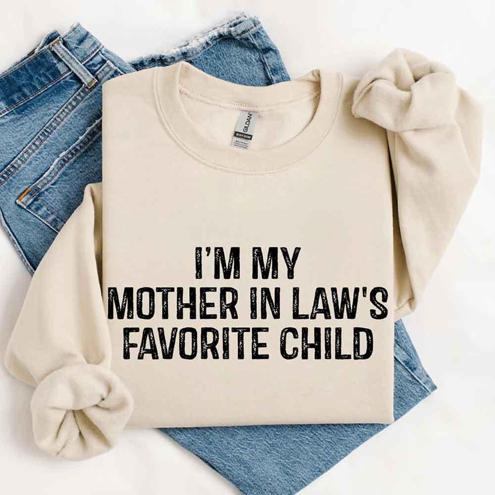 I'm My Mother-In-Law's Favorite Child – Funny Parent Sweatshirt - Rooted & Reckless Co.