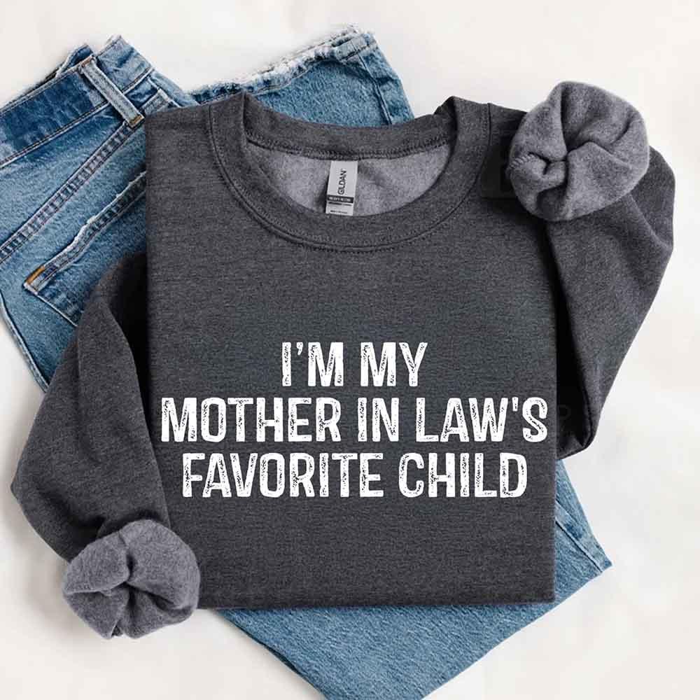 I'm My Mother-In-Law's Favorite Child – Funny Parent Sweatshirt - Rooted & Reckless Co.