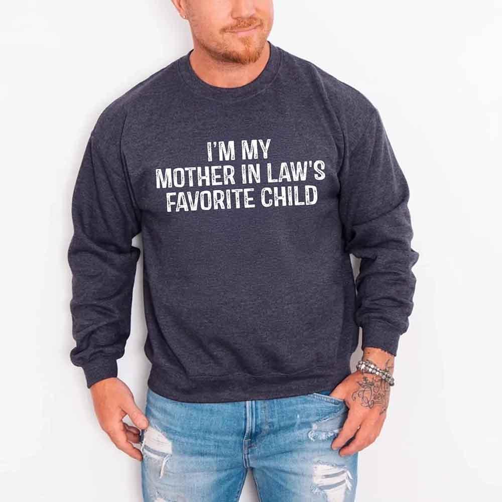 I'm My Mother-In-Law's Favorite Child – Funny Parent Sweatshirt - Rooted & Reckless Co.
