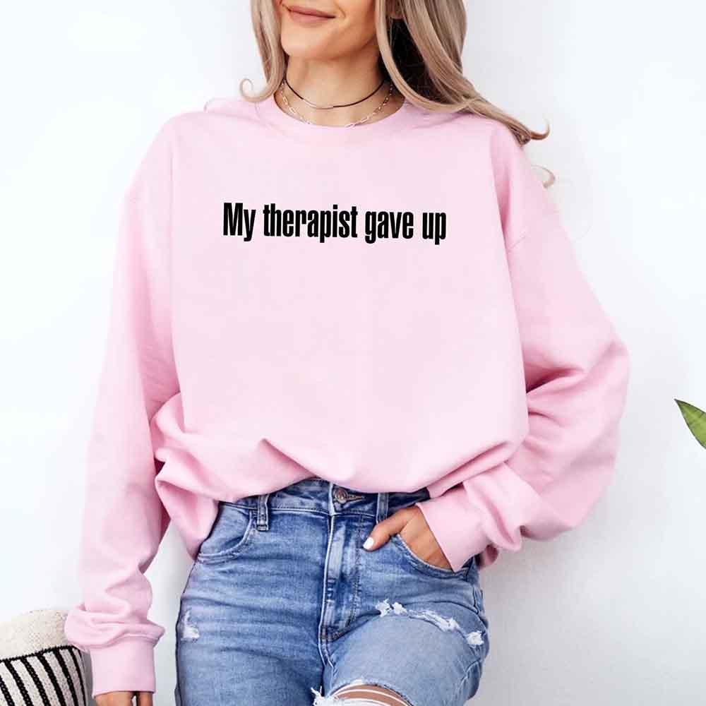 My Therapist Gave Up Sweatshirt - Funny Sarcastic Humor Crew Neck - Rooted & Reckless Co.