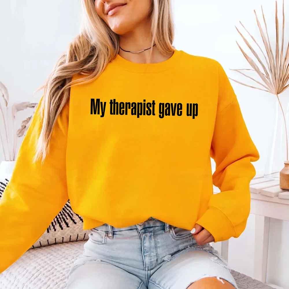 My Therapist Gave Up Sweatshirt - Funny Sarcastic Humor Crew Neck - Rooted & Reckless Co.