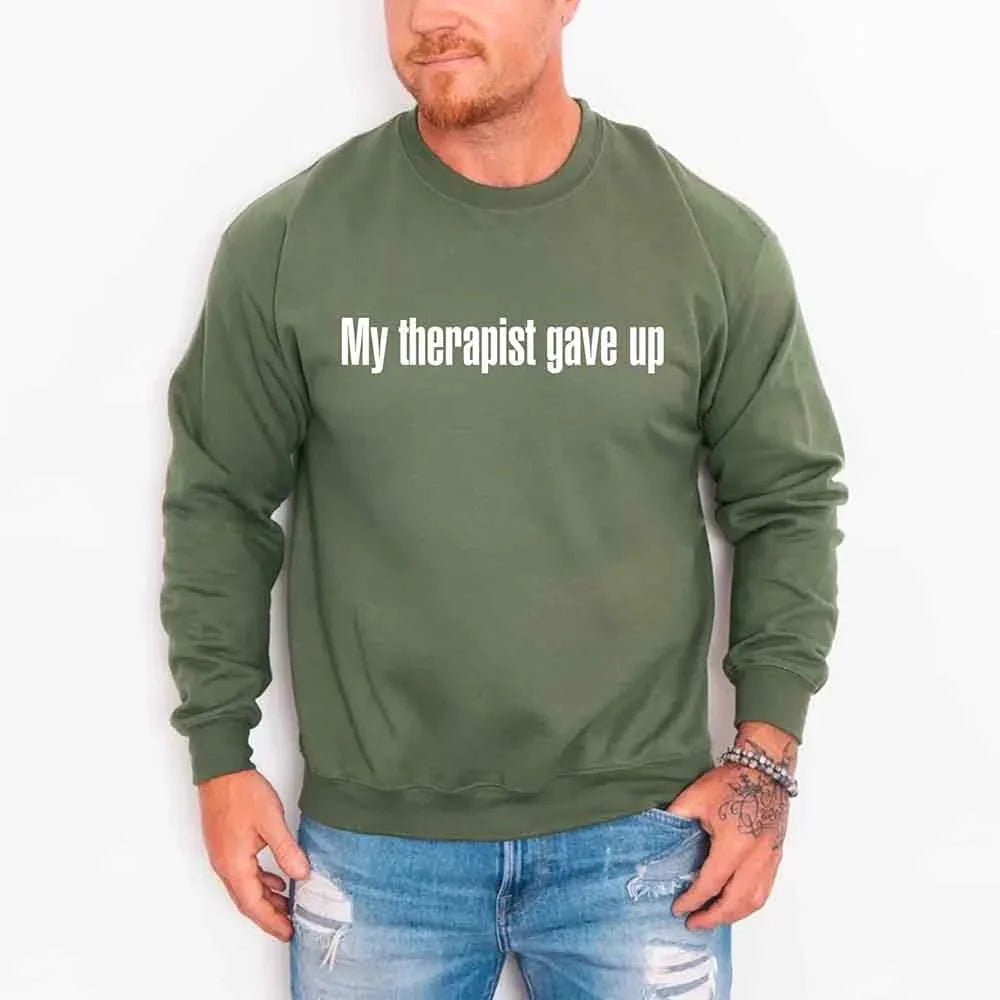 My Therapist Gave Up Sweatshirt - Funny Sarcastic Humor Crew Neck - Rooted & Reckless Co.