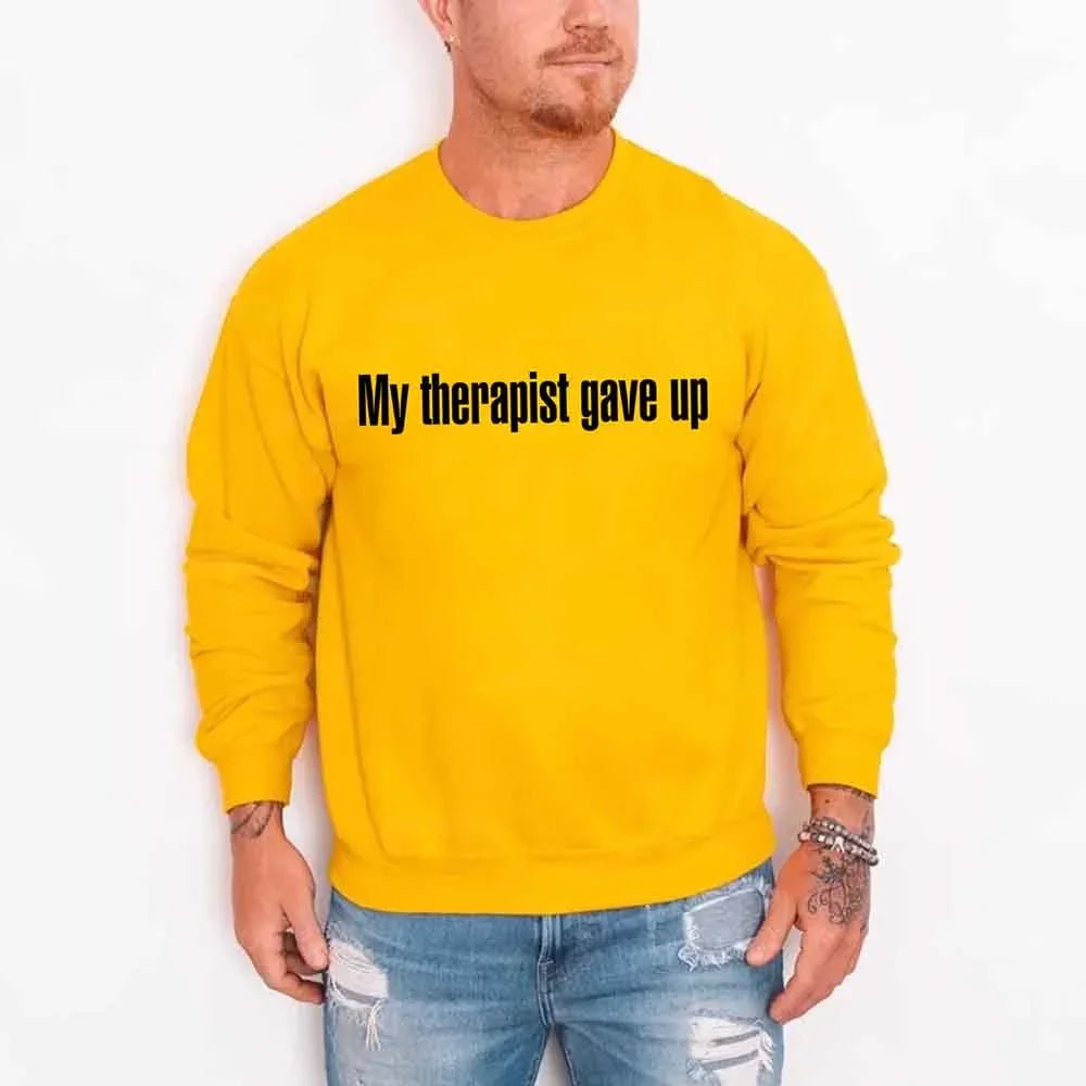 My Therapist Gave Up Sweatshirt - Funny Sarcastic Humor Crew Neck - Rooted & Reckless Co.