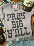 Pray Big Y'all Graphic Tee - Rooted & Reckless Co.