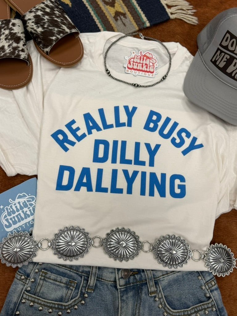 Really Busy Dilly Dallying Graphic Tee - Rooted & Reckless Co.