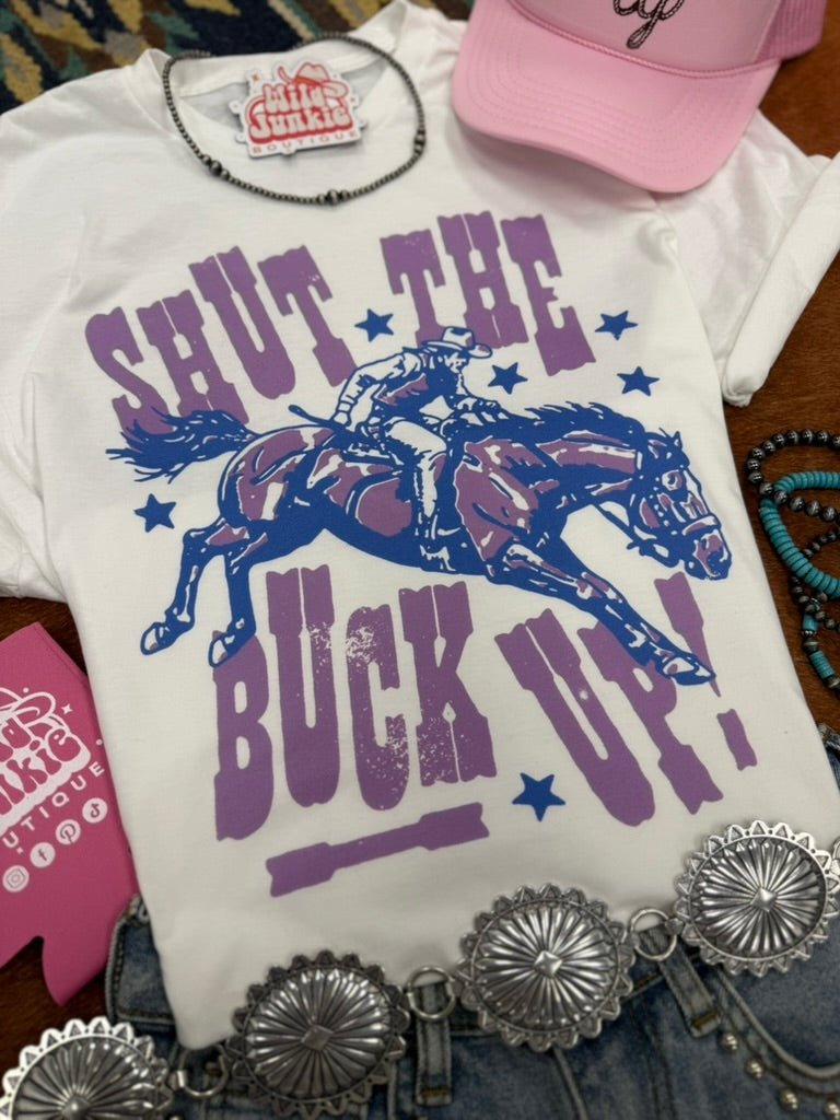 Shut The Buck Up Graphic Tee - Rooted & Reckless Co.