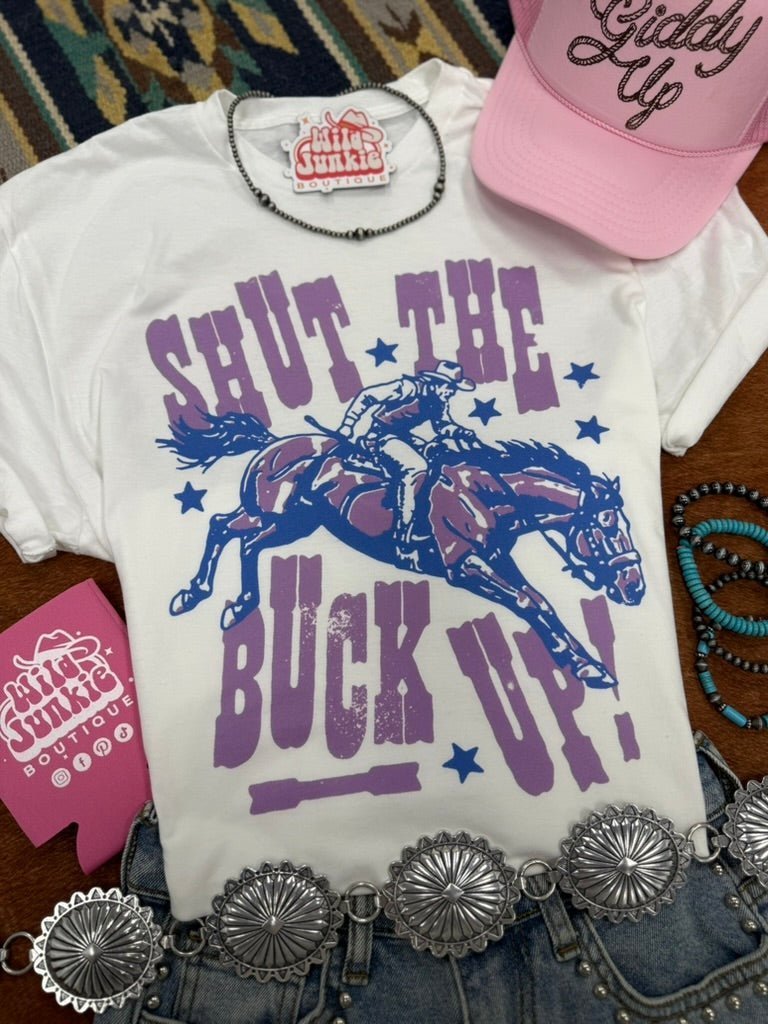 Shut The Buck Up Graphic Tee - Rooted & Reckless Co.