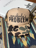 Somebody's Problem Camo Trucker Hat - Rooted & Reckless Co.