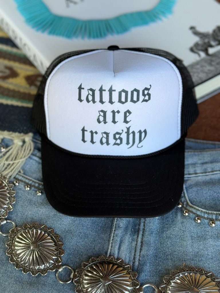 Tattoos Are Trashy Trucker Hat - Rooted & Reckless Co.